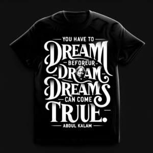 _You have to dream before your dreams can come true._ by Abdul Kalam.